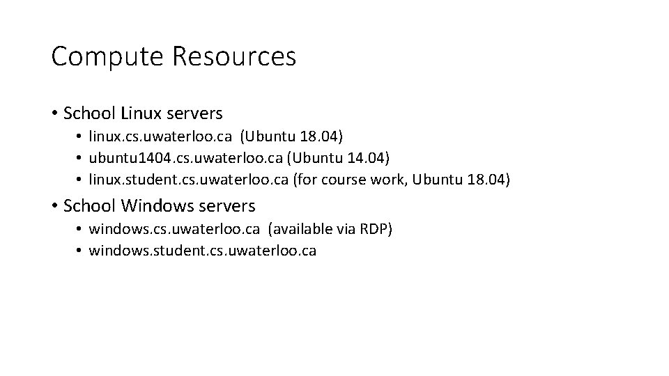 Compute Resources • School Linux servers • linux. cs. uwaterloo. ca (Ubuntu 18. 04)