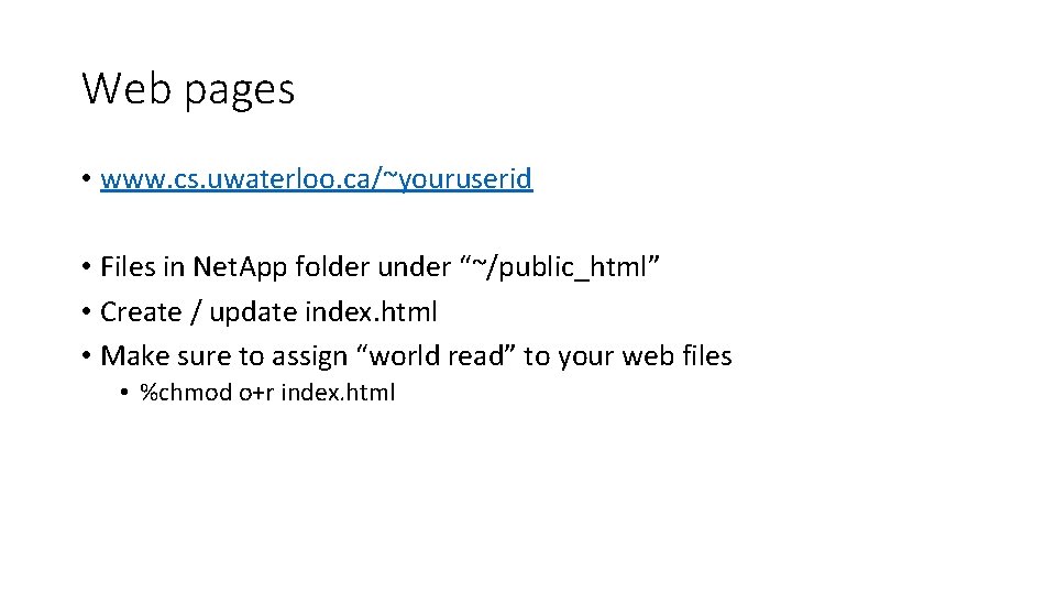 Web pages • www. cs. uwaterloo. ca/~youruserid • Files in Net. App folder under