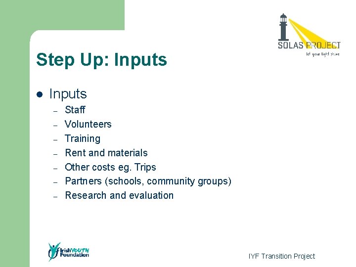 Step Up: Inputs l Inputs – – – – Staff Volunteers Training Rent and