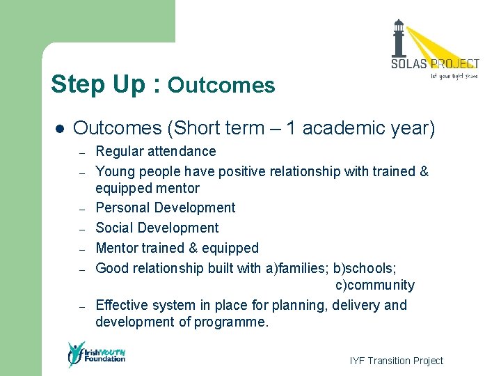 Step Up : Outcomes l Outcomes (Short term – 1 academic year) – –