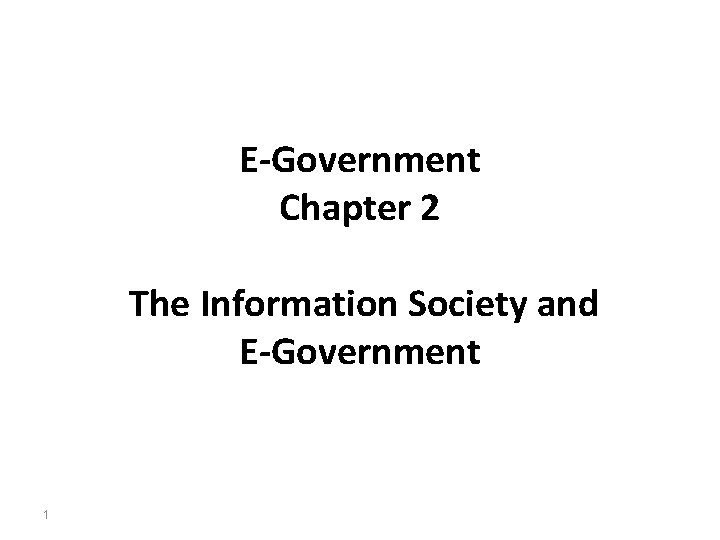 E-Government Chapter 2 The Information Society and E-Government 1 