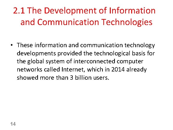 2. 1 The Development of Information and Communication Technologies • These information and communication