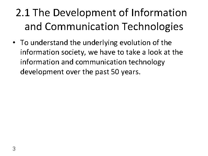 2. 1 The Development of Information and Communication Technologies • To understand the underlying