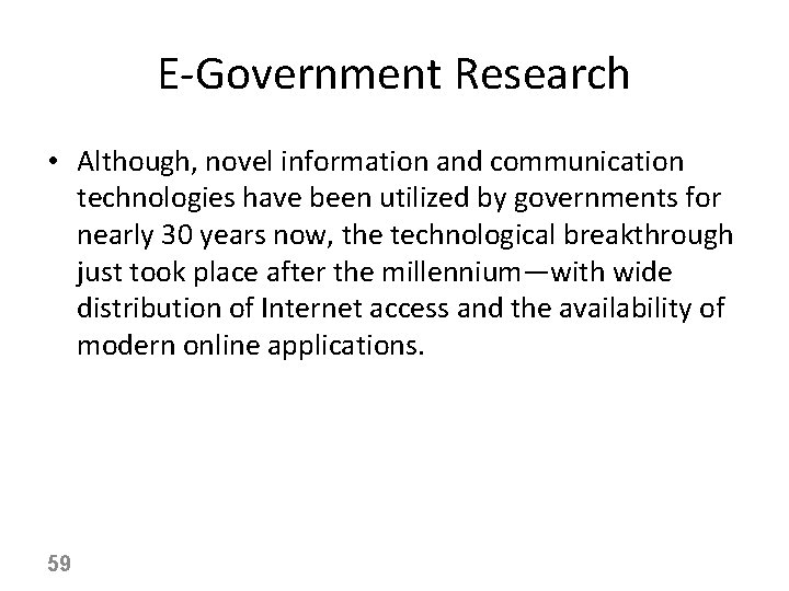 E-Government Research • Although, novel information and communication technologies have been utilized by governments