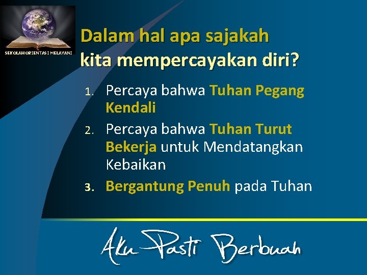 SEKOLAH ORIENTASI MELAYANI Dalam hal apa sajakah kita mempercayakan diri? 1. 2. 3. Percaya