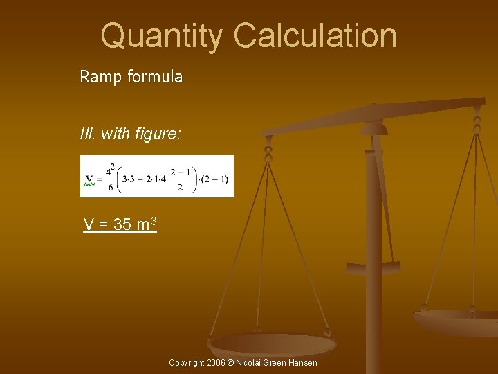 Quantity Calculation Ramp formula Ill. with figure: V = 35 m 3 Copyright 2006