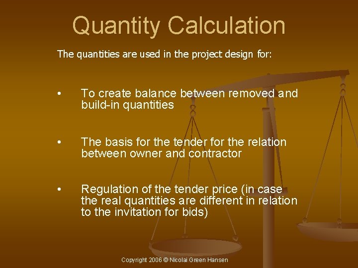 Quantity Calculation The quantities are used in the project design for: • To create