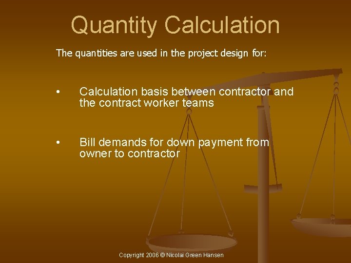 Quantity Calculation The quantities are used in the project design for: • Calculation basis
