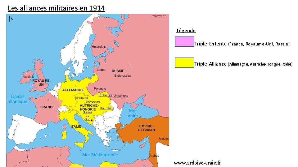 Les alliances militaires en 1914 Légende Triple-Entente (France, Royaume-Uni, Russie) Triple-Alliance (Allemagne, Autriche-Hongrie, Italie)