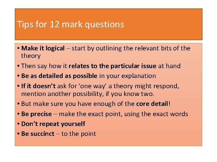 Tips for 12 mark questions • Make it logical – start by outlining the