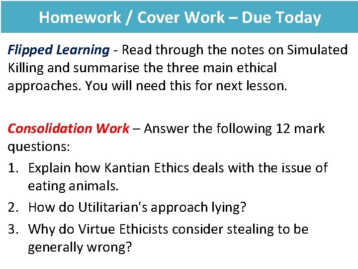 Homework / Cover Work – Due Today Flipped Learning - Read through the notes