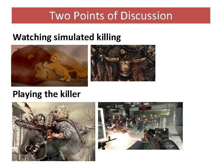 Two Points of Discussion Watching simulated killing Playing the killer 