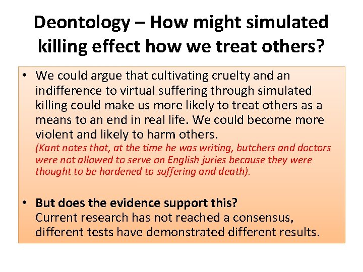 Deontology – How might simulated killing effect how we treat others? • We could