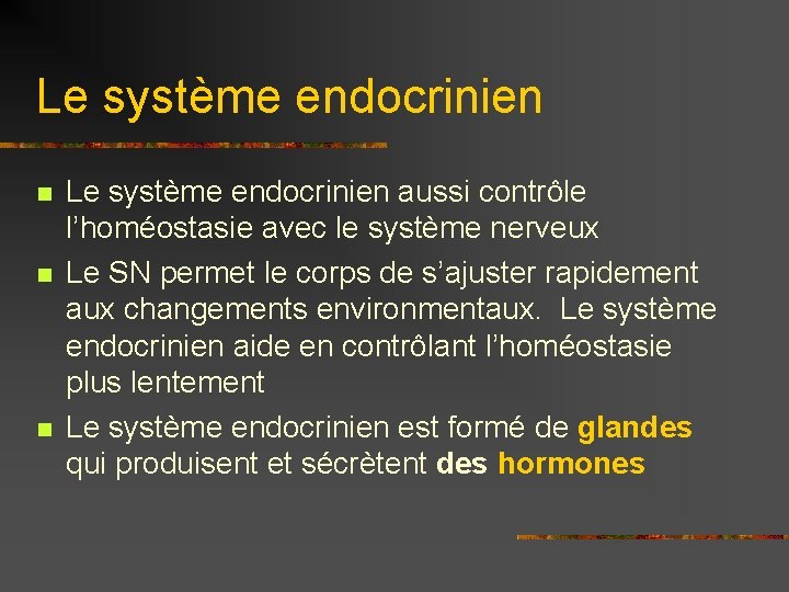 Le système endocrinien n Le système endocrinien aussi contrôle l’homéostasie avec le système nerveux