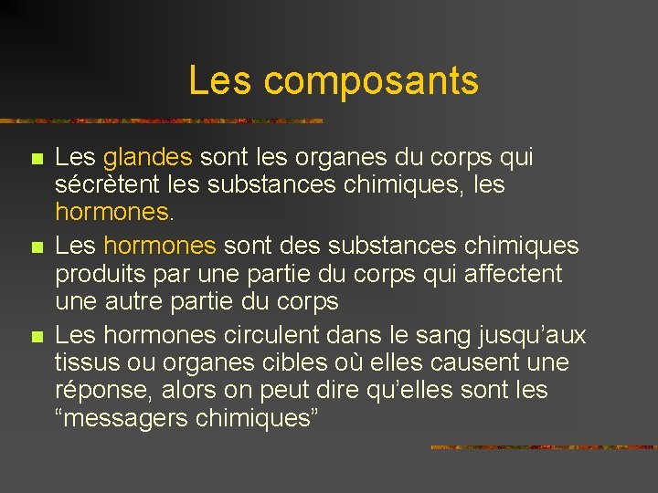 Les composants n n n Les glandes sont les organes du corps qui sécrètent