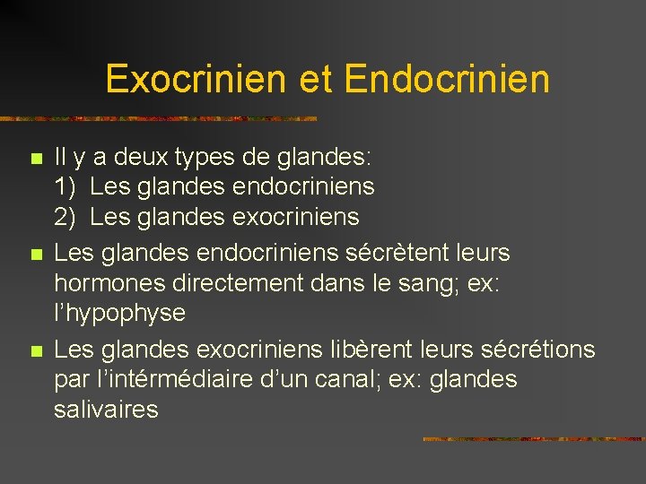 Exocrinien et Endocrinien n Il y a deux types de glandes: 1) Les glandes
