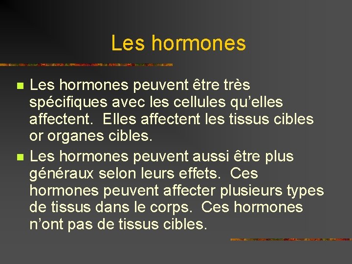 Les hormones n n Les hormones peuvent être très spécifiques avec les cellules qu’elles