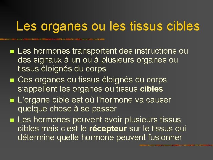 Les organes ou les tissus cibles n n Les hormones transportent des instructions ou