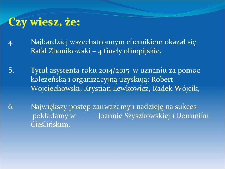 Czy wiesz, że: 4. Najbardziej wszechstronnym chemikiem okazał się Rafał Zbonikowski – 4 finały