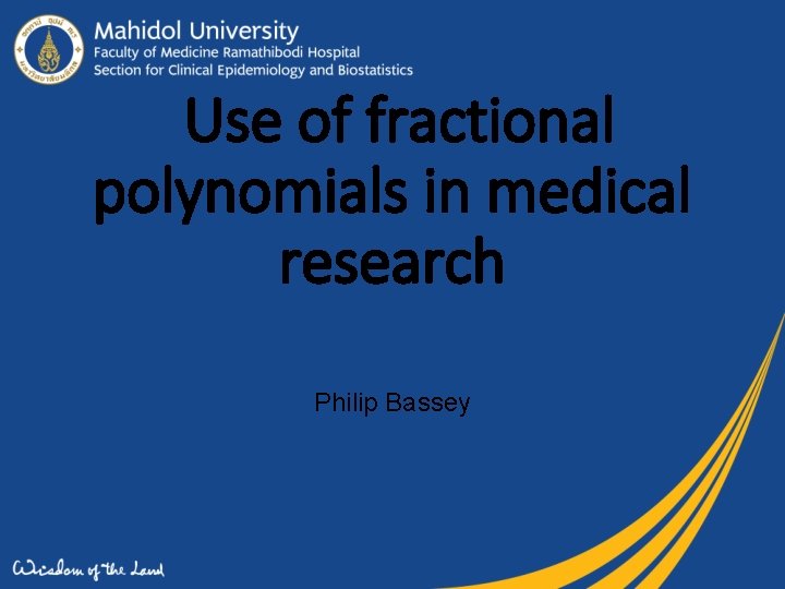 Use of fractional polynomials in medical research Philip Bassey 