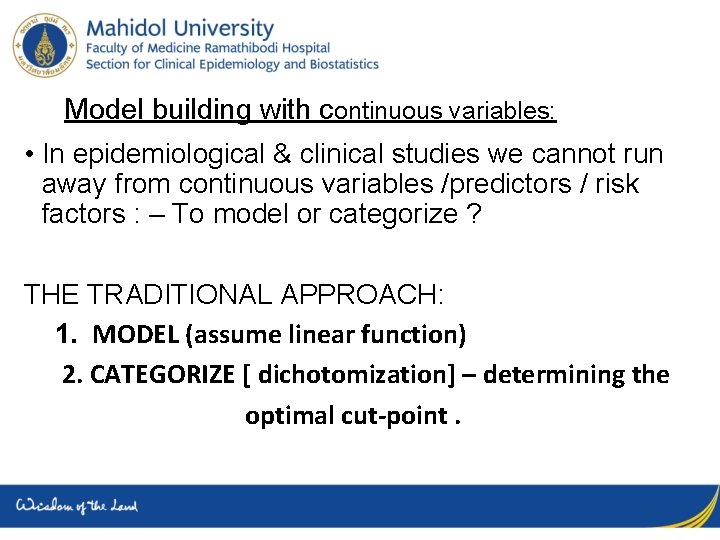 Model building with continuous variables: • In epidemiological & clinical studies we cannot run