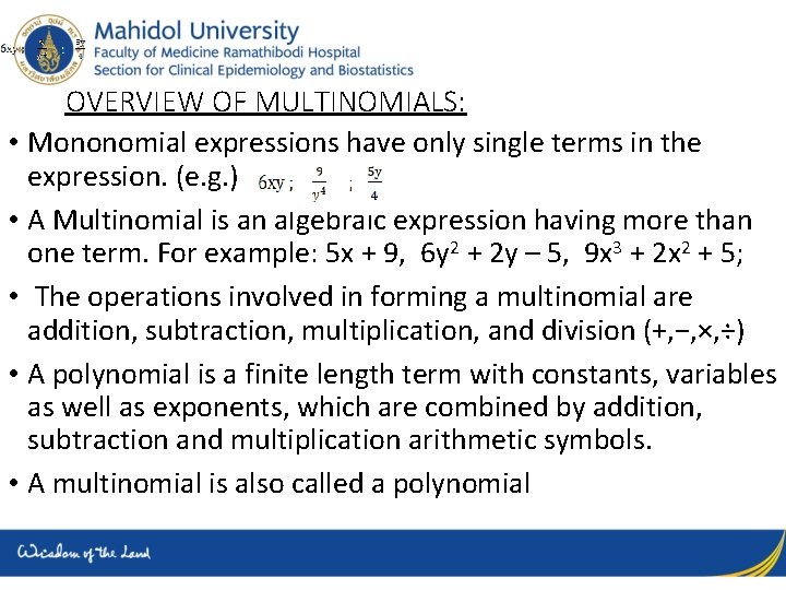 OVERVIEW OF MULTINOMIALS: • Mononomial expressions have only single terms in the expression. (e.