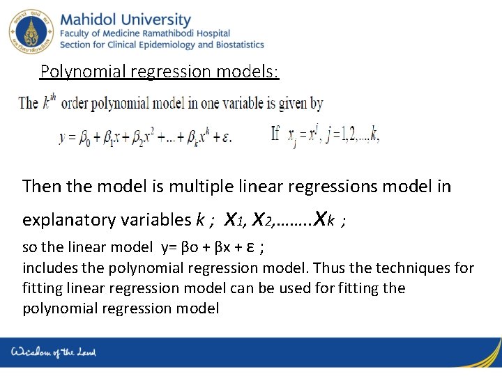 Polynomial regression models: Then the model is multiple linear regressions model in explanatory variables