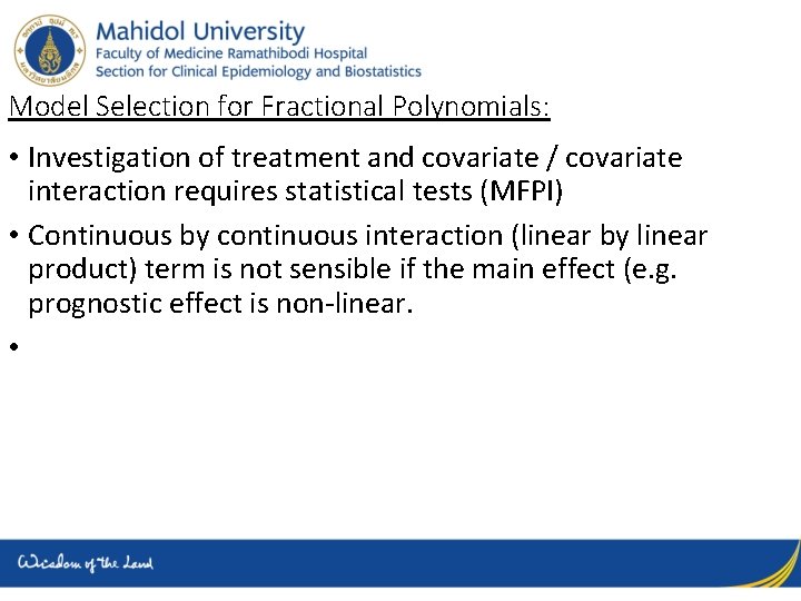 Model Selection for Fractional Polynomials: • Investigation of treatment and covariate / covariate interaction