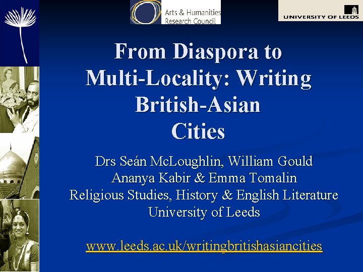 From Diaspora to Multi-Locality: Writing British-Asian Cities Drs Seán Mc. Loughlin, William Gould Ananya