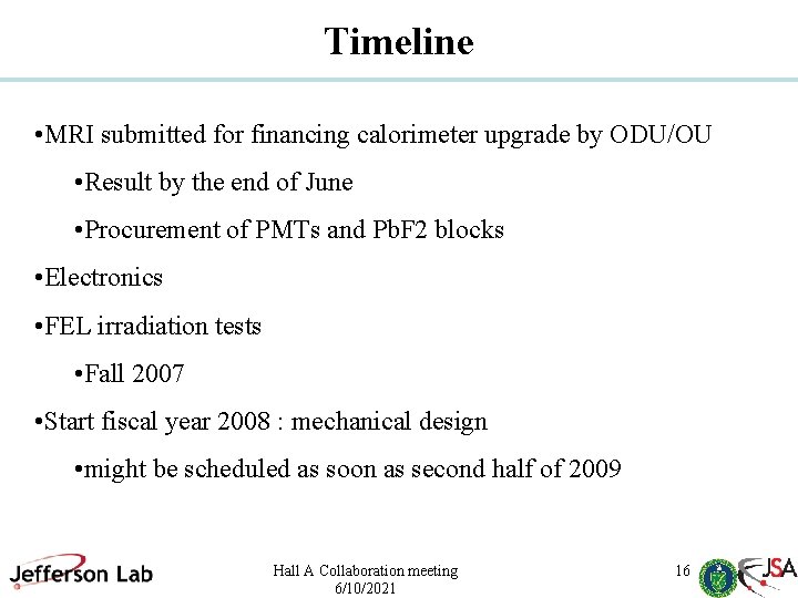 Timeline • MRI submitted for financing calorimeter upgrade by ODU/OU • Result by the