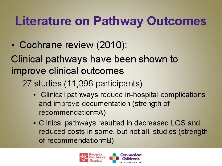 Literature on Pathway Outcomes • Cochrane review (2010): Clinical pathways have been shown to