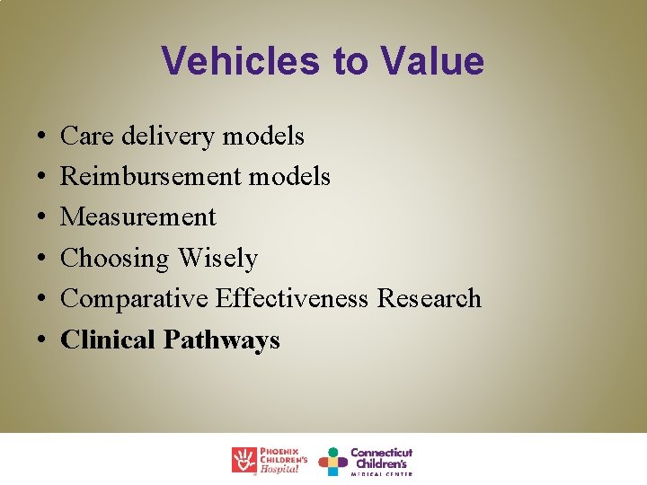 Vehicles to Value • • • Care delivery models Reimbursement models Measurement Choosing Wisely