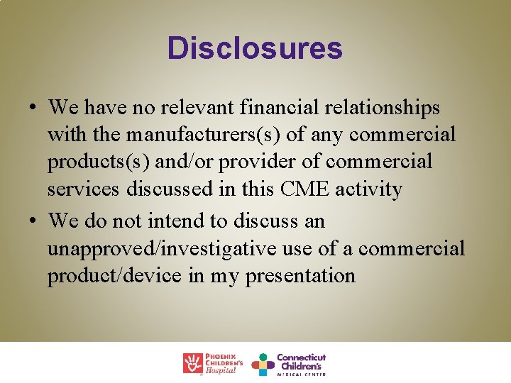 Disclosures • We have no relevant financial relationships with the manufacturers(s) of any commercial