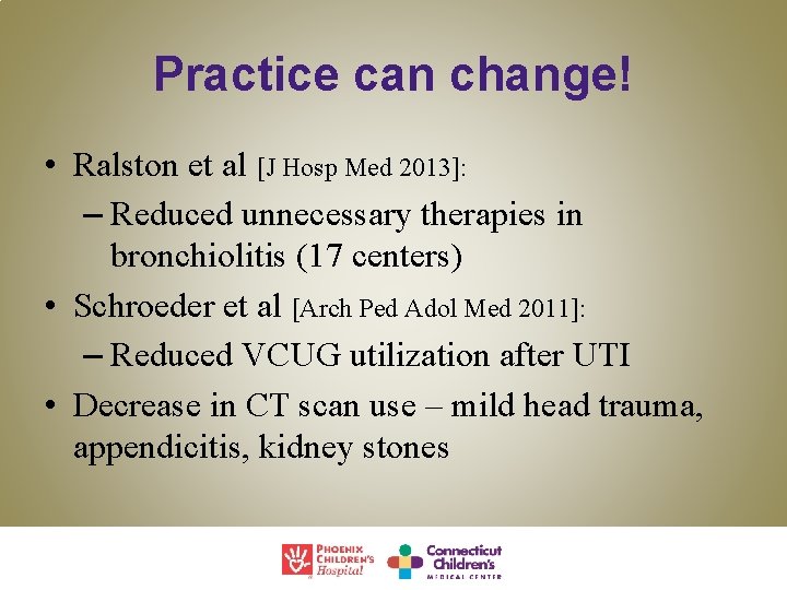 Practice can change! • Ralston et al [J Hosp Med 2013]: – Reduced unnecessary
