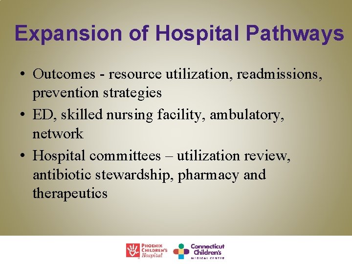 Expansion of Hospital Pathways • Outcomes - resource utilization, readmissions, prevention strategies • ED,