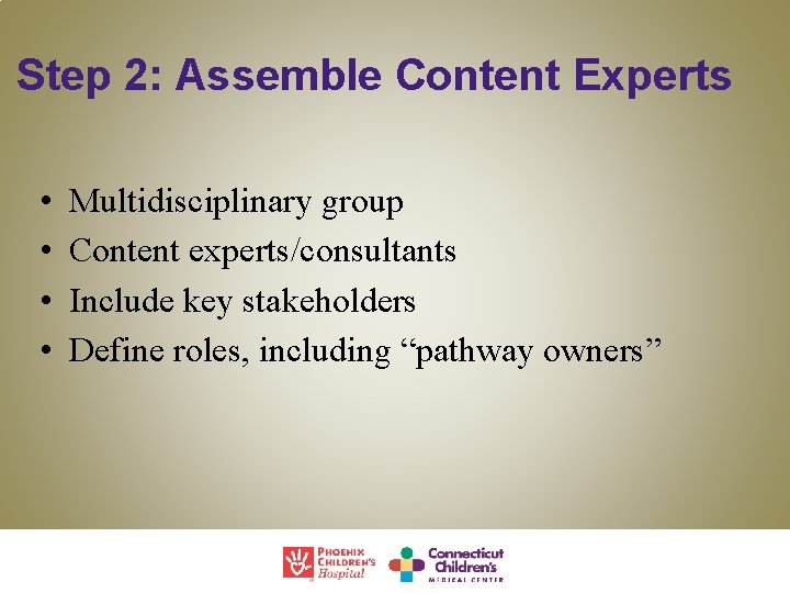 Step 2: Assemble Content Experts • • Multidisciplinary group Content experts/consultants Include key stakeholders