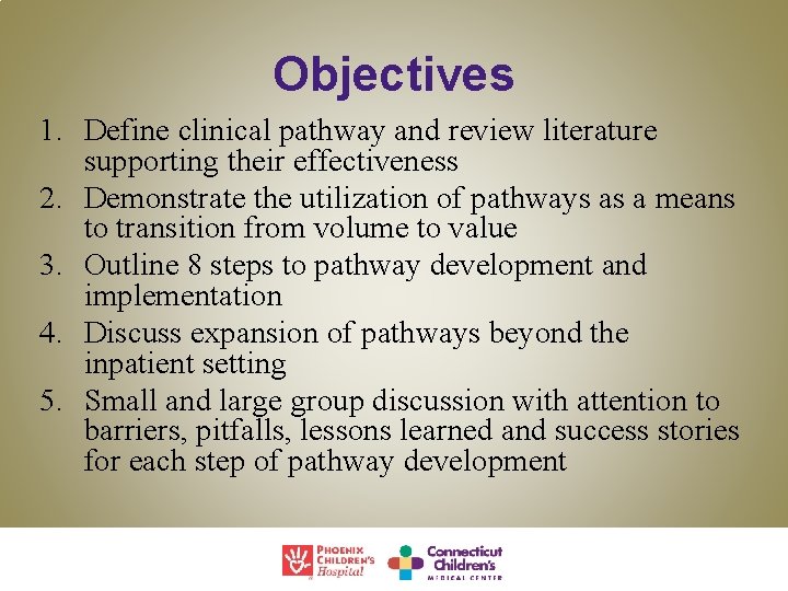 Objectives 1. Define clinical pathway and review literature supporting their effectiveness 2. Demonstrate the