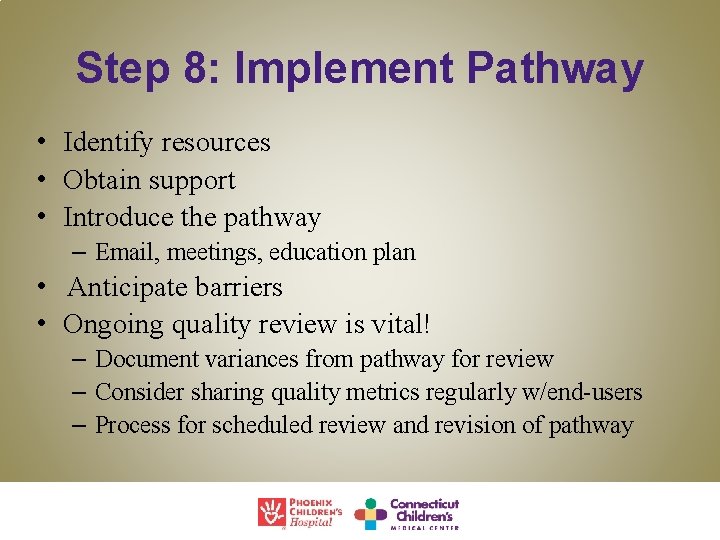 Step 8: Implement Pathway • Identify resources • Obtain support • Introduce the pathway