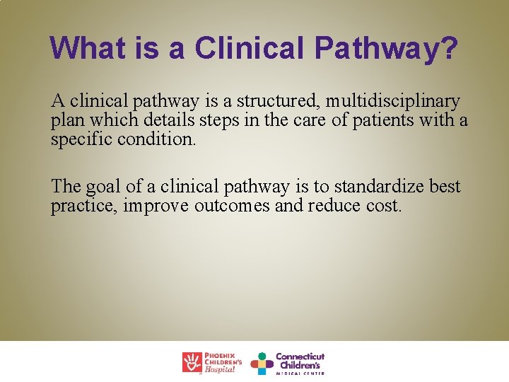 What is a Clinical Pathway? A clinical pathway is a structured, multidisciplinary plan which