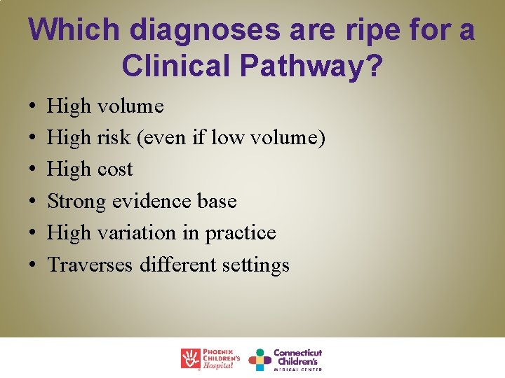 Which diagnoses are ripe for a Clinical Pathway? • • • High volume High