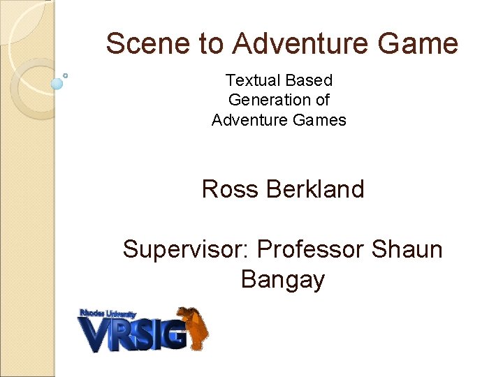 Scene to Adventure Game Textual Based Generation of Adventure Games Ross Berkland Supervisor: Professor
