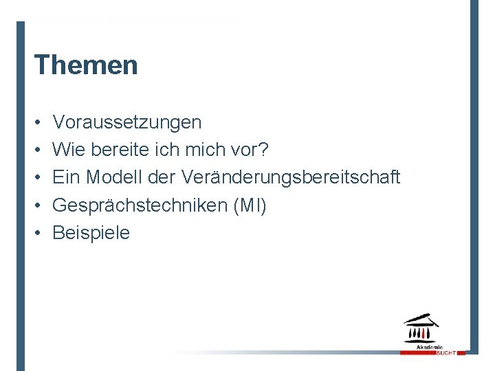 Themen • • • Voraussetzungen Wie bereite ich mich vor? Ein Modell der Veränderungsbereitschaft