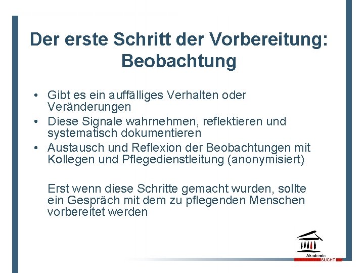 Der erste Schritt der Vorbereitung: Beobachtung • Gibt es ein auffälliges Verhalten oder Veränderungen