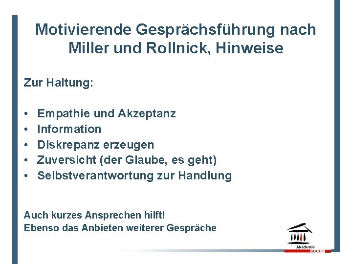 Motivierende Gesprächsführung nach Miller und Rollnick, Hinweise Zur Haltung: • • • Empathie und