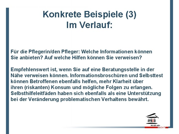 Konkrete Beispiele (3) Im Verlauf: Für die Pflegerin/den Pfleger: Welche Informationen können Sie anbieten?