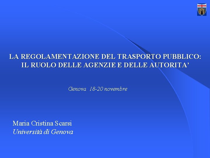 LA REGOLAMENTAZIONE DEL TRASPORTO PUBBLICO: IL RUOLO DELLE AGENZIE E DELLE AUTORITA’ Genova 18