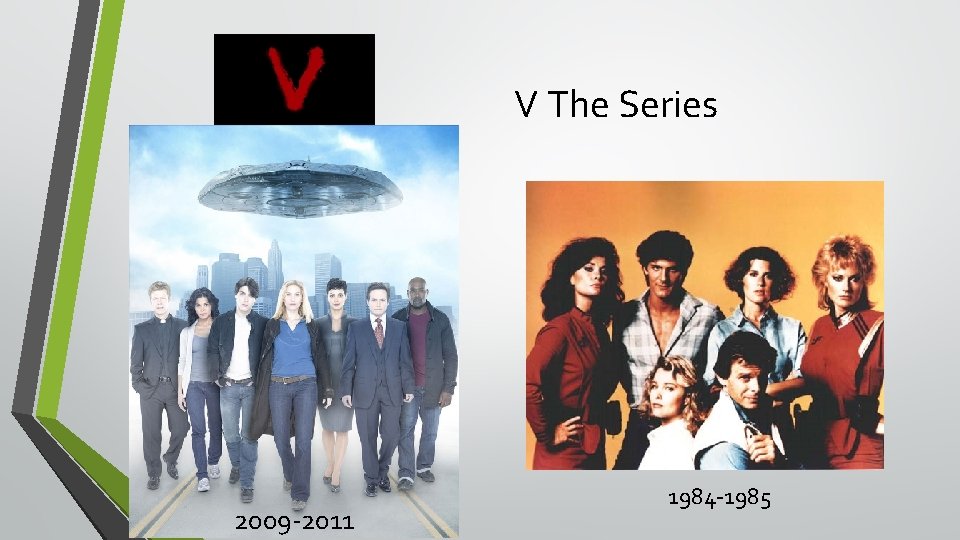 V The Series 2009 -2011 1984 -1985 