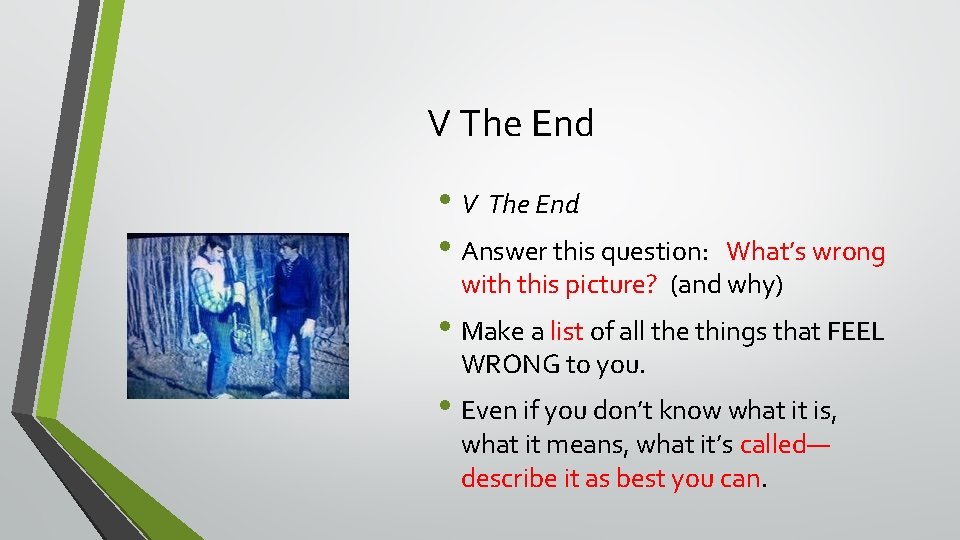 V The End • V The End • Answer this question: What’s wrong with