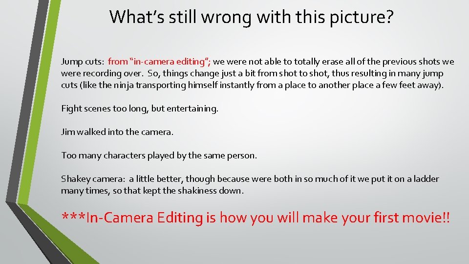 What’s still wrong with this picture? Jump cuts: from “in-camera editing”; we were not