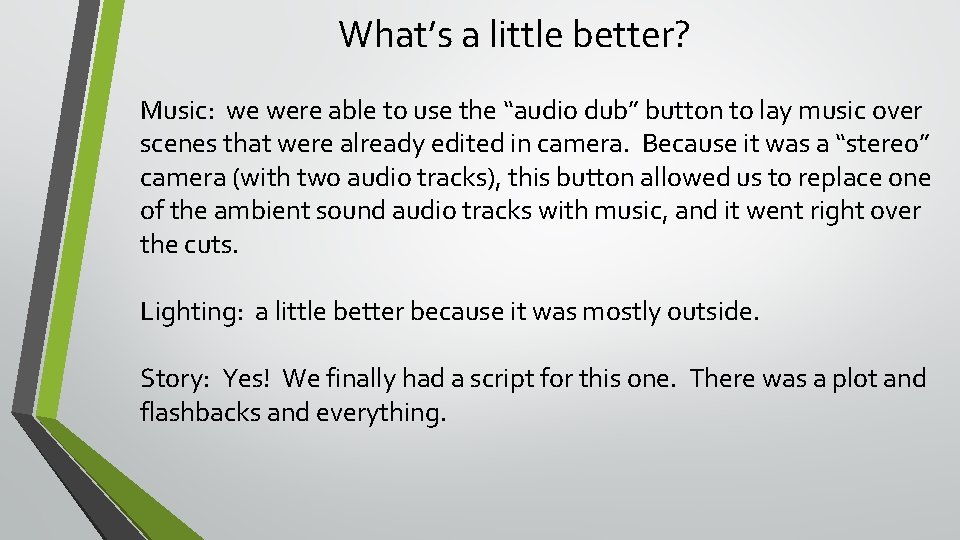 What’s a little better? Music: we were able to use the “audio dub” button